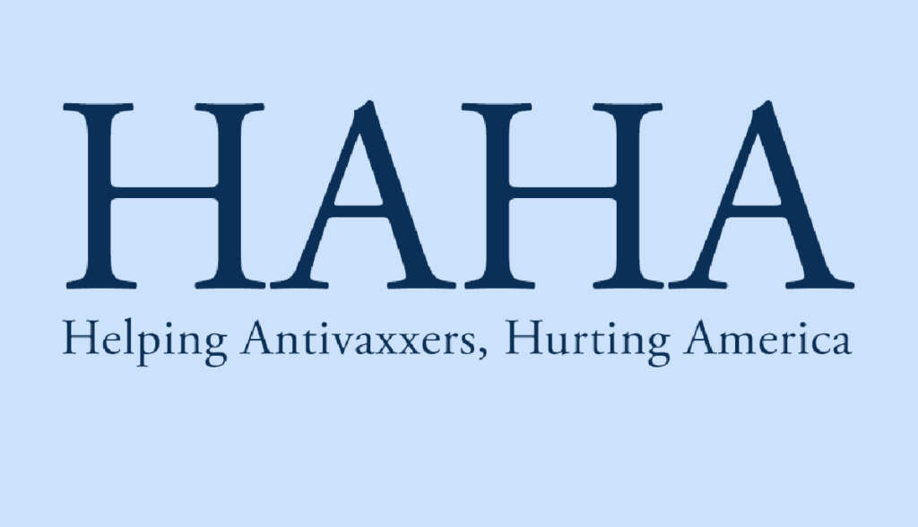 HAHA
Helping Antivaxxers, Hurting America